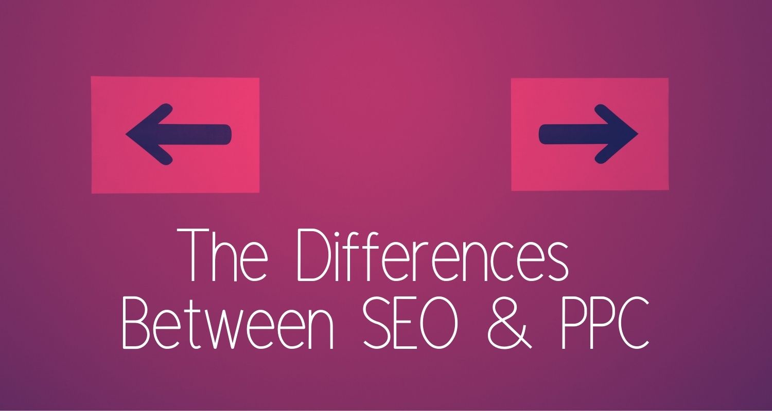 The Differences Between SEO & PPC