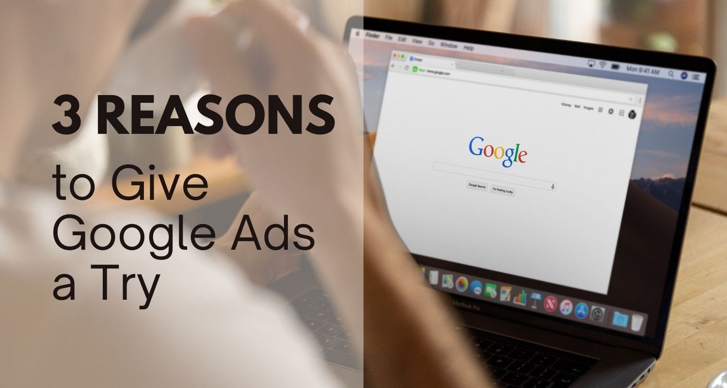 3 Reasons to Give Google Ads a Try