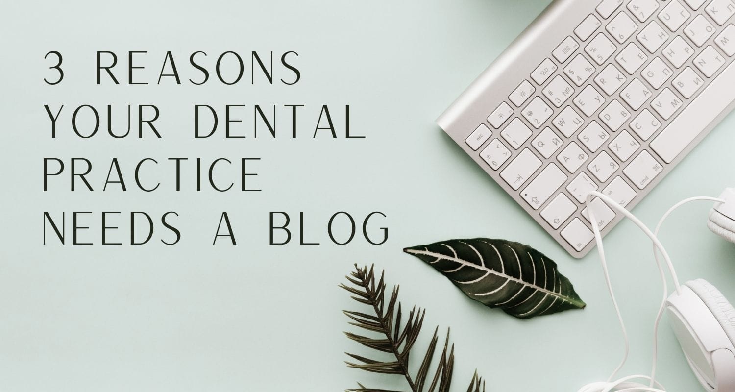 3 Reasons Your Dental Practice Needs a Blog